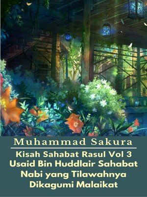 cover image of Kisah Sahabat Rasul Vol 3 Usaid Bin Huddlair Sahabat Nabi yang Tilawahnya Dikagumi Malaikat